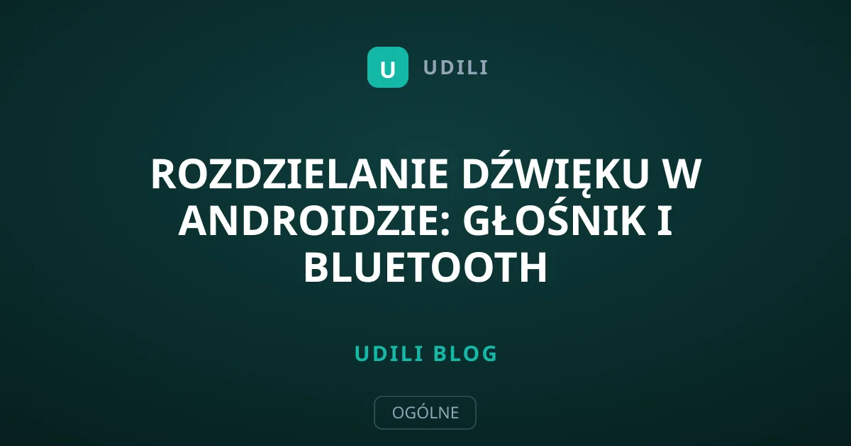 Rozdzielanie dźwięku w Androidzie: Głośnik i Bluetooth